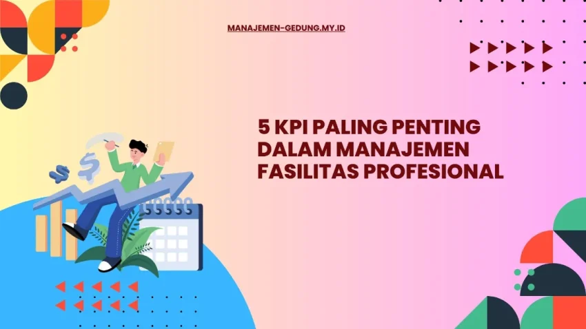 5 KPI Paling Penting dalam Manajemen Fasilitas Profesional